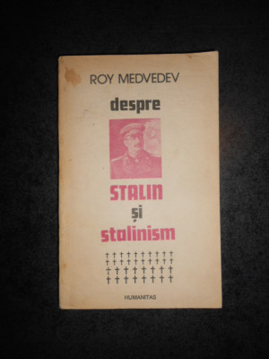 ROY MEDVEDEV - DESPRE STALIN SI STALINISM (1991) foto