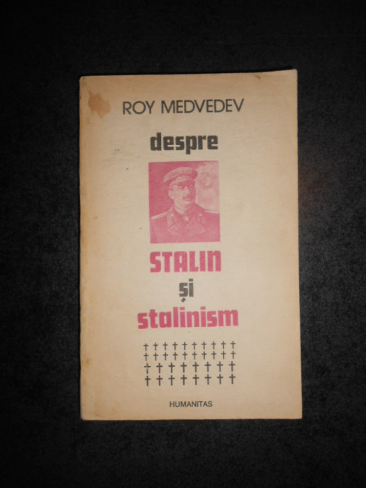 ROY MEDVEDEV - DESPRE STALIN SI STALINISM (1991)