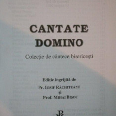 CANTATE DOMINO . COLECTIE DE CANTECE BISERICESTI de IOSIF RACHITEANU , MIHAI BISOC , 2001