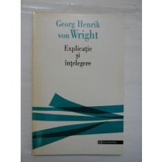 Explicatie si intelegere - Georg Henrik von Wright