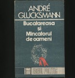 Cumpara ieftin BUCĂTĂREASA ȘI M&Acirc;NCĂTORUL DE OAMENI - ANDRE GLUCKSMANN - ESEUL POLITIC