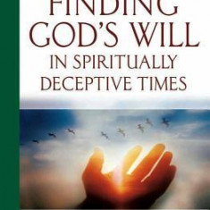 Finding God's Will in Spiritually Deceptive Times