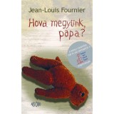 Hova megy&uuml;nk papa? - Jean-Louis Fournier