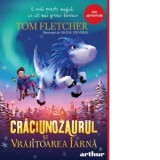 Craciunozaurul si Vrajitoarea Iarna - Iulia Arsintescu, Tom Fletcher
