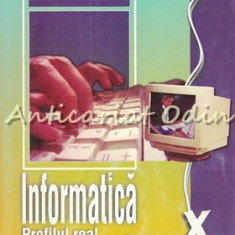 Informatica. Manual Pentru Clasa A X-a. Profilul Real Intensiv - M. Milosescu