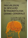 C. Arseni - Riscuri, erori si dificultati in traumatologia cranio-cerebrala (Editia: 1980)