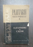 ALEXANDRU SI CEZAR - VIETI PARALELE IX - PLUTARH