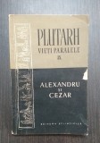 ALEXANDRU SI CEZAR - VIETI PARALELE IX - PLUTARH