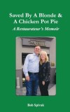 Saved by a Blonde &amp;amp; a Chicken Pot Pie: A Restaurateur's Memoir
