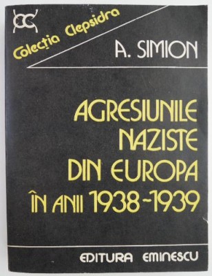 Agresiunile naziste din Europa in anii 1938-1939 &amp;ndash; A. Simion foto