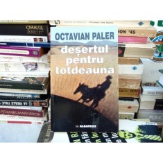 DESERTUL PENTRU TOTDEAUNA , OCTAVIAN PALER