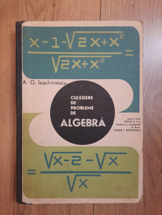 Culegere de probleme de algebra pentru licee - A. G. Ioachimescu