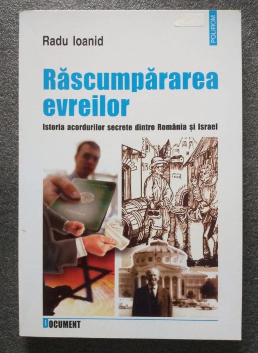 Radu Ioanid - Răscumpărarea evreilor: istoria acordurilor...