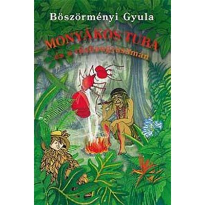 Mony&amp;aacute;kos Tuba &amp;eacute;s a tűzhangya s&amp;aacute;m&amp;aacute;n - B&amp;ouml;sz&amp;ouml;rm&amp;eacute;nyi Gyula foto