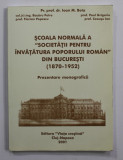 SCOALA NORMALA A &#039; SOCIETATII PENTRU INVATATURA POPORULUI ROMAN &#039; DIN BUCURESTI ( 1870 - 1952 ) - PREZENTARE MONOGRAFICA de IOAN M. BOTA ...CEAUSU IO