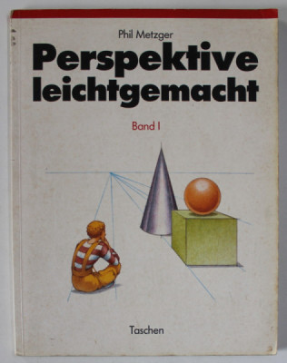 PERSPEKTIVE LEICHTGEMACHT ( PERSPECTIVA FACUTA USOR ) , CURS DE DESEN IN LB. GERMANA von PHIL METZGER , BAND I , 1993 foto