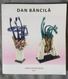 Dan Băncilă (Galeria de Artă Senso, 2017; pref. Doina Păuleanu)
