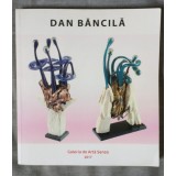 Dan Băncilă (Galeria de Artă Senso, 2017; pref. Doina Păuleanu)