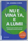NU E VINA TA , E A LUMII , GHID DE SUPRAVIETUIRE PENTRU SANATATEA NOASTRA MINTALA de JOANNA CHEEK , 2026 *MICI DEFECTE