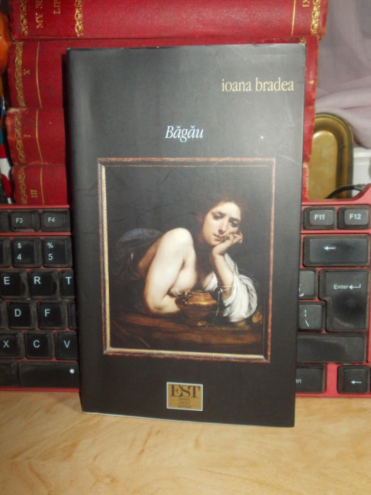 IOANA BRADEA - BAGAU , ED. 1-A , EST-SAMUEL TASTET EDITEUR , 2004 *