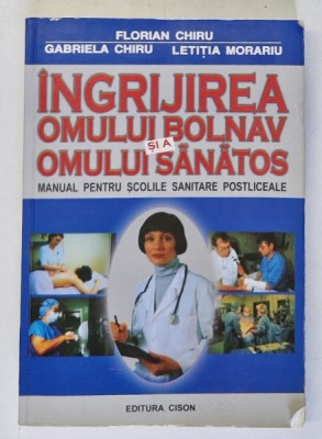 INGRIJIREA OMULUI BOLNAV SI A OMULUI SANATOS , MANUAL PENTRU SCOLILE SANITARE POSTLICEALE , EDITIA A III - A de FLORIAN CHIRU ... LETITIA MORARIU , 20 foto