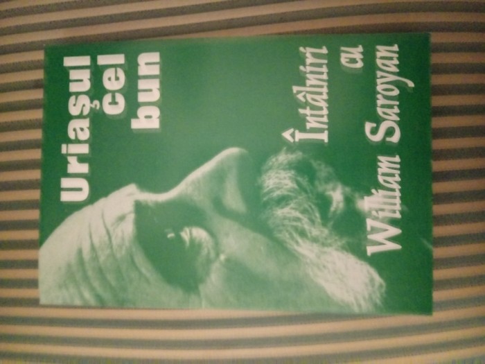 Uriasul cel bun. Intalniri cu William Saroyan