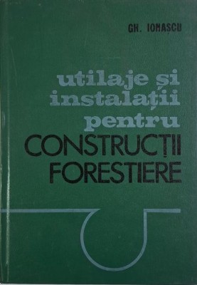 Utilaje si instalatii pentru constructii forestiere &amp;ndash; Gh. Ionescu foto
