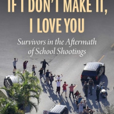 If I Don't Make It, I Love You: Survivors in the Aftermath of School Shootings