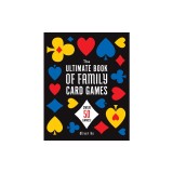 The Ultimate Book of Family Card Games: Over 50 Games!
