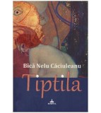 Bica Nelu Caciuleanu - Tiptila - povestiri deasuprarealiste - 127349