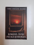 ROMANII - INTRE PACALA SI MIORITA de VASILE CONSTANTIN BOGHIAN , 2006
