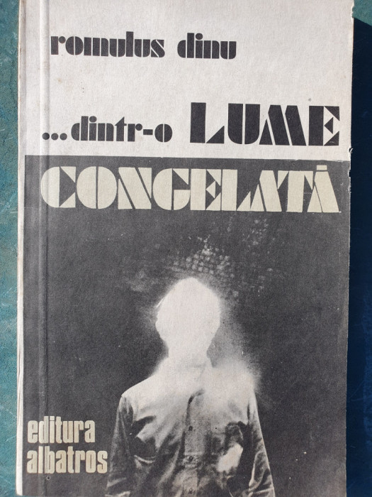 Dintr-o lume congelata, Romulus Dinu, SF, Ed Albatros 1980, 150 pag