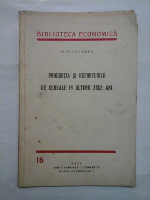 PRODUCTIA SI EXPORTURILE DE CEREALE IN ULTIMII ZECE ANI (1939) - M. POPA-VERES foto