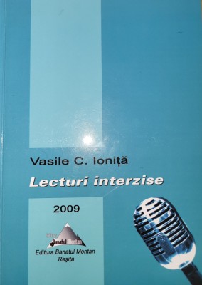 Vasile C. Ionita - Lecturi interzise (Editura Banatul Montan, Resita) foto