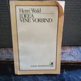 Henri Wald - Ideea vine vorbind
