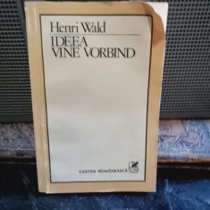 Henri Wald - Ideea vine vorbind