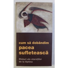 CUM SA DOBANDIM PACEA SUFLETEASCA , SFATURI ALE STARETILOR DE LA OPTINA , 2020 , PREZINTA SUBLINIERI