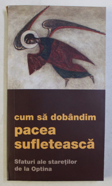 CUM SA DOBANDIM PACEA SUFLETEASCA , SFATURI ALE STARETILOR DE LA OPTINA , 2020 , PREZINTA SUBLINIERI