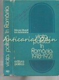 Viata Politica Romania 1918-1921, Mircea Musat, Ion Ardeleanu, Editura Politica 1976, Carte Istorie Politica Romana