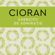 Exercitii de admiratie | Emil Cioran