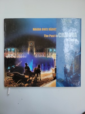 Oltenia, Magda Buce Radut - Trecutul in Craiova de azi, ed. Engleza, 2011 foto