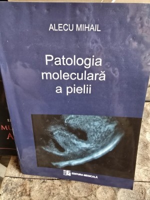 PATOLOGIA MOLECULARA A PIELII - ALECU MIHAIL foto
