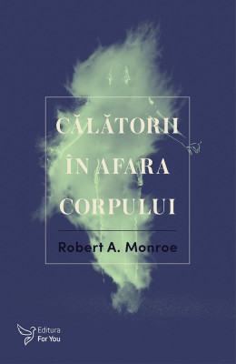 Călătorii &amp;icirc;n afara corpului &amp;ndash; Robert A. Monroe foto