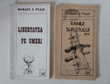 Lot 2 volume de Mihail I. Vlad - Libertate pe umeri, publicistiva vol 1si Ranile Sufletului, publicistica vol 2, Editura Macarie, Targoviste, 1995