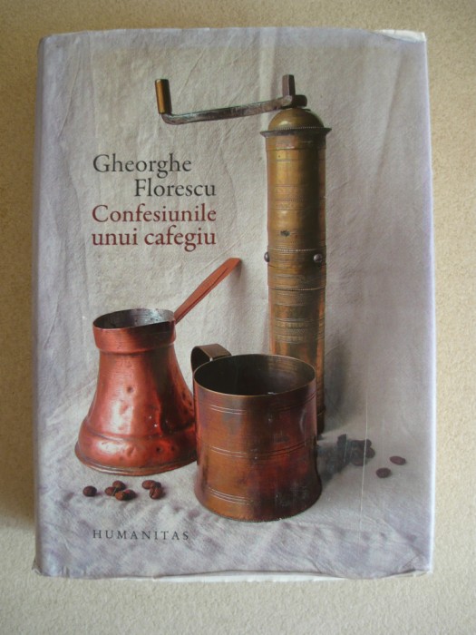 GHEORGHE FLORESCU - CONFESIUNILE UNUI CAFEGIU (exemplar numerotat, cu autograf) - 2014