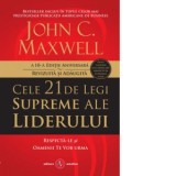 Cele 21 de legi supreme ale liderului. Respecta-le si oamenii te vor urma - John C. Maxwell