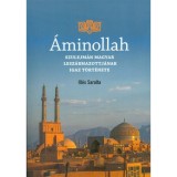 &Aacute;minollah - Szulejm&aacute;n magyar lesz&aacute;rmazottj&aacute;nak igaz t&ouml;rt&eacute;nete - Ill&eacute;s Sarolta