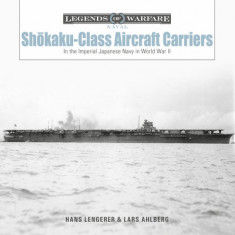Sh&#333;kaku-Class Aircraft Carriers: In the Imperial Japanese Navy During World War II