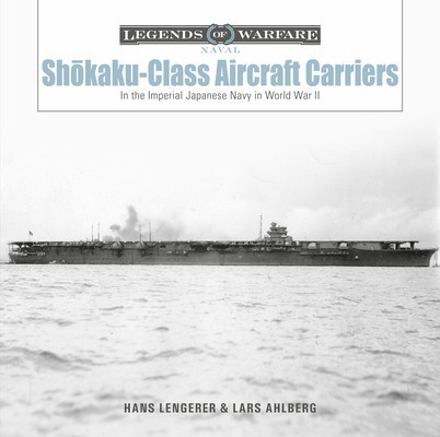 Sh&amp;#333;kaku-Class Aircraft Carriers: In the Imperial Japanese Navy During World War II