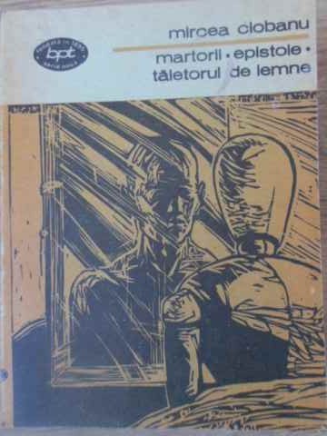MARTORII, EPISTOLE, TAIETORUL DE LEMNE-MIRCEA CIOBANU-229099